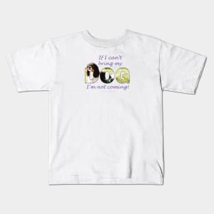 If I can't bring my dog I'm not coming - King Charles spaniel oil painting wordart Kids T-Shirt